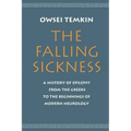 The Falling Sickness: A History of Epilepsy from the Greeks to the Beginnings of Modern Neurology