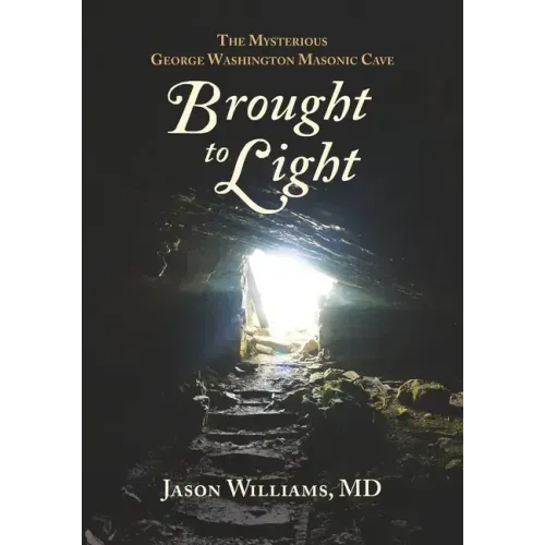 Brought to Light: The Mysterious George Washington Masonic Cave