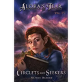 Circlets and Seekers: Alora's Tear, Volume IV