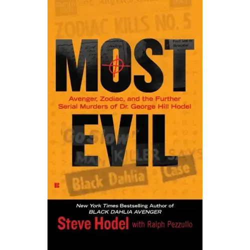 Most Evil: Avenger, Zodiac, and the Further Serial Murders of Dr. George Hill Hodel