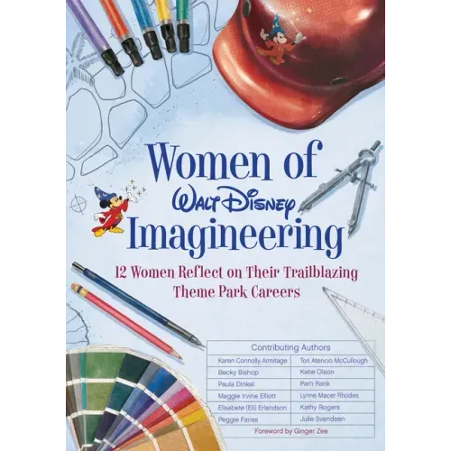 Women of Walt Disney Imagineering: 12 Women Reflect on Their Trailblazing Theme Park Careers