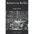 Return to Berlin: A Spy Story