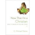 Now That I'm a Christian: What It Means to Follow Jesus