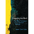 Engaging the Word: The New Testament and the Christian Believer