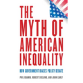 The Myth of American Inequality: How Government Biases Policy Debate