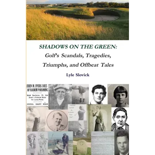Shadows on the Green: Golf's Scandals, Tragedies, Triumphs, and Offbeat Tales