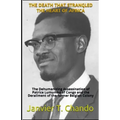 The Death That Strangled the Heart of Africa: The Dehumanizing Assassination of Patrice Lumumba of Congo and the Derailment of the former Belgian Colo