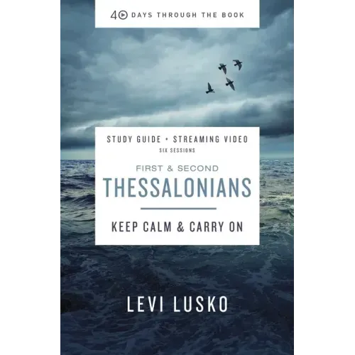 1 and 2 Thessalonians Bible Study Guide Plus Streaming Video: Keep Calm and Carry on