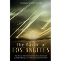 The Battle of Los Angeles: The History of the Notorious False Alarm that Caused an Artillery Barrage over California during World War II