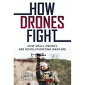 How Drones Fight: How Small Drones Are Revolutionizing Warfare