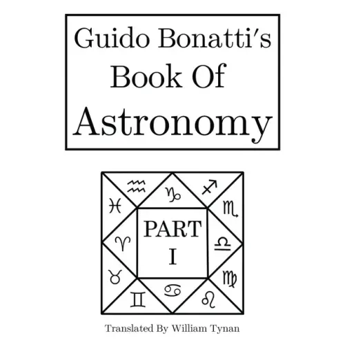 Guido Bonatti's Book of Astronomy Part I