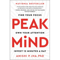 Peak Mind: Find Your Focus, Own Your Attention, Invest 12 Minutes a Day