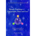 The Miracle Teachings of Compassion, Peace and Love: With Commentary on A Course in Miracles