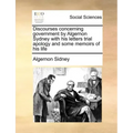 Discourses concerning government by Algernon Sydney with his letters trial apology and some memoirs of his life