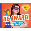 Be Aware!: A Hero's Guide to Being Smart and Staying Safe: A Hero's Guide to Being Smart and Staying Safe