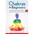 Chakras for Beginners: How to Balance Your Chakras, Radiate Energy and Heal Yourself