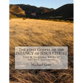 The first Gospel of the INFANCY of JESUS CHRIST: Lost & Forgotten books of the New Testament