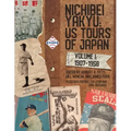 Nichibei Yakyu: US Tours of Japan, Volume 1, 1907 - 1958