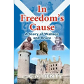 In Freedom's Cause: A Tale of Wallace and Bruce