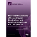Molecular Mechanisms of Sensorineural Hearing Loss and Development of Inner Ear Therapeutics