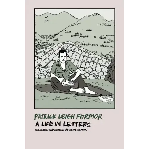 Patrick Leigh Fermor: A Life in Letters