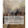 A motor-flight through France (1908). By: Edith Wharton (Illustrated).: France, Description and travel