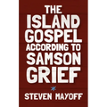 The Island Gospel According to Samson Grief