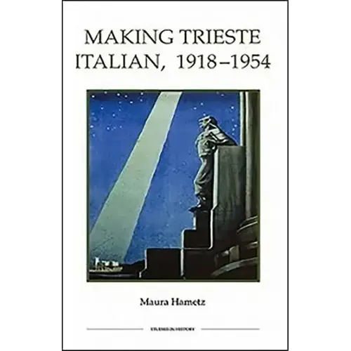 Making Trieste Italian, 1918-1954