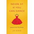 Never Sit If You Can Dance: Lessons from My Mother
