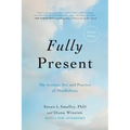 Fully Present: The Science, Art, and Practice of Mindfulness