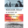 Nuclear Folly: A History of the Cuban Missile Crisis