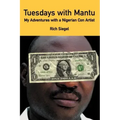 Tuesdays with Mantu: My Adventures with a Nigerian Con Artist