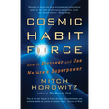 Cosmic Habit Force: How to Discover and Use Nature's Superpower
