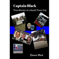 Captain Black True Stories of a Small Town Cop