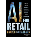 AI for Retail: A Practical Guide to Modernize Your Retail Business with AI and Automation