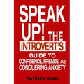 Speak Up!: The Introvert's Guide to Confidence, Friends, and Conquering Anxiety