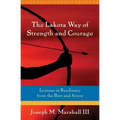 The Lakota Way of Strength and Courage: Lessons in Resilience from the Bow and Arrow
