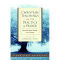 Christian Teachings on the Practice of Prayer: From the Early Church to the Present
