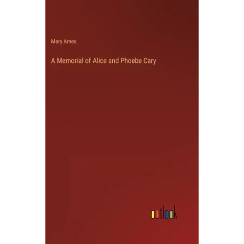 A Memorial of Alice and Phoebe Cary