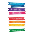An Overachiever's Guide to Breaking the Rules: How to Let Go of Perfect and Live Your Truth