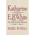 Katharine and E. B. White: An Affectionate Memoir