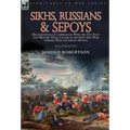 Sikhs, Russians & Sepoys: Recollections of Campaigning With the 31st Foot and Military Train Cavalry in the First Sikh War, Crimean War and Indian Mut