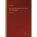 The Young Carthaginian; A Story of The Times of Hannibal: in large print