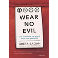 Wear No Evil: How to Change the World with Your Wardrobe