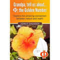 Grandpa, Tell Us About Phi, the Golden Number: Explore the amazing connection between nature and math!