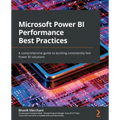 Microsoft Power BI Performance Best Practices: A comprehensive guide to building consistently fast Power BI solutions