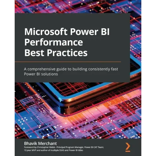 Microsoft Power BI Performance Best Practices: A comprehensive guide to building consistently fast Power BI solutions