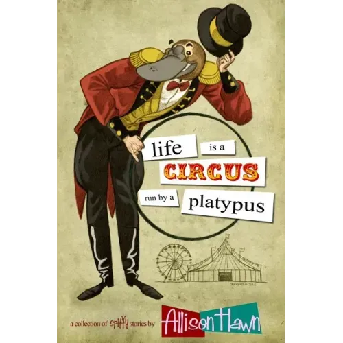 Life is a Circus Run by a Platypus