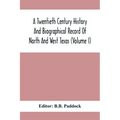 A Twentieth Century History And Biographical Record Of North And West Texas (Volume I)