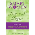 Smart Women Inspired Lives: How to Be Happy & Confident